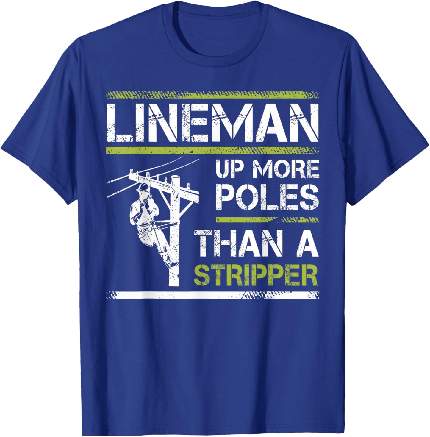 Lineman Up More Poles Than A Stripper T-Shirt - T-Shirt | Royal