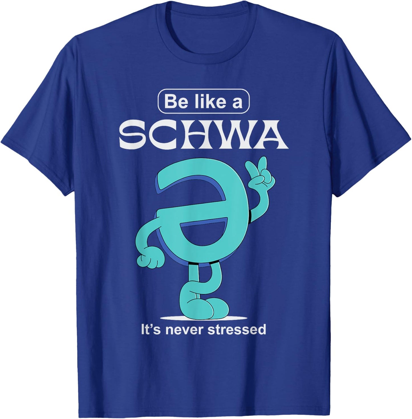 Be Like A Schwa Never Stressed Science Of Reading Teacher T-Shirt - T-Shirt | Royal