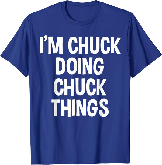 I'm Chuck Doing Chuck Things Funny Saying T-Shirt - T-Shirt | Royal