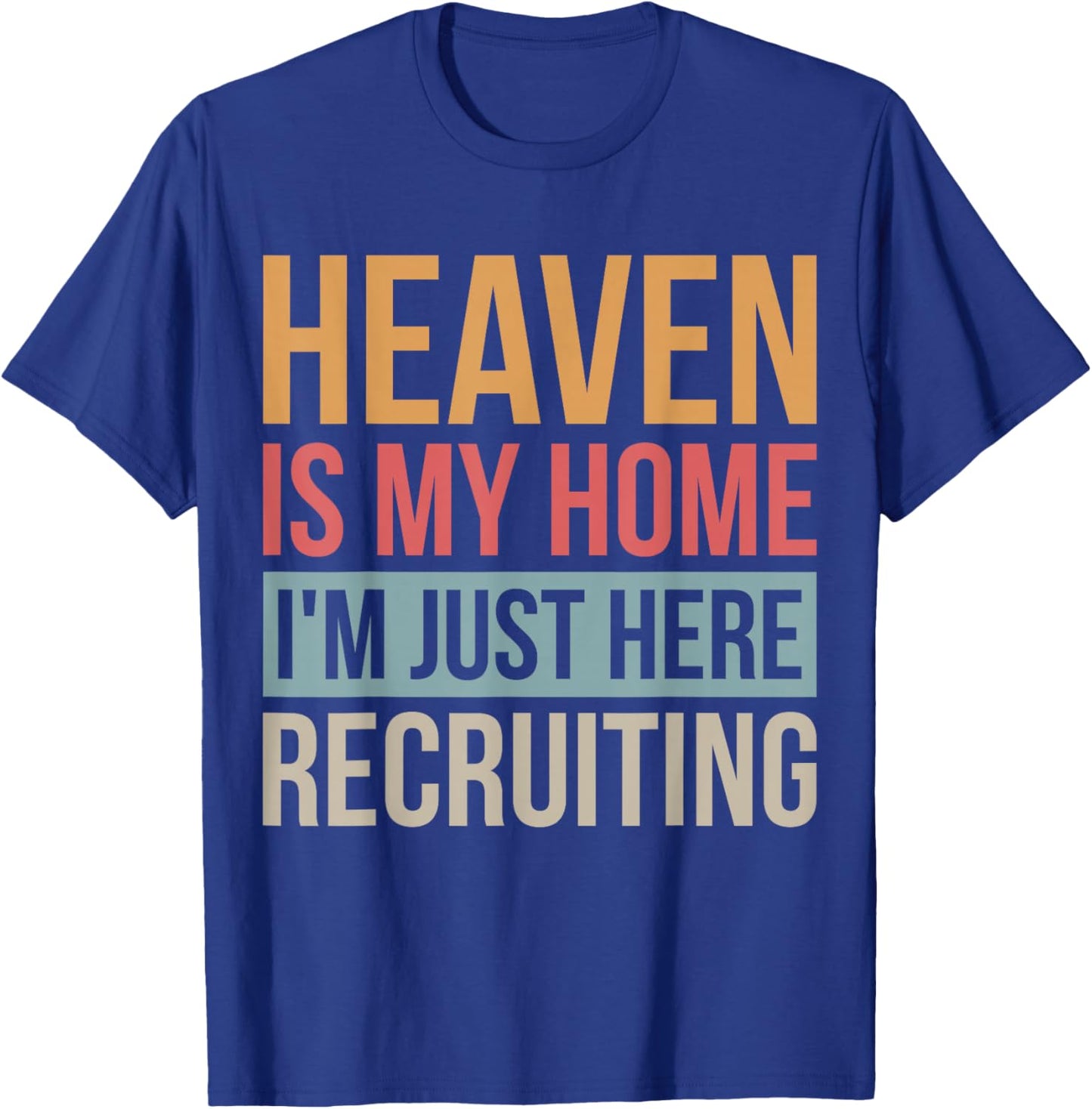 Heaven Is My Home I'm Just Here Recruiting T-Shirt - T-Shirt | Royal