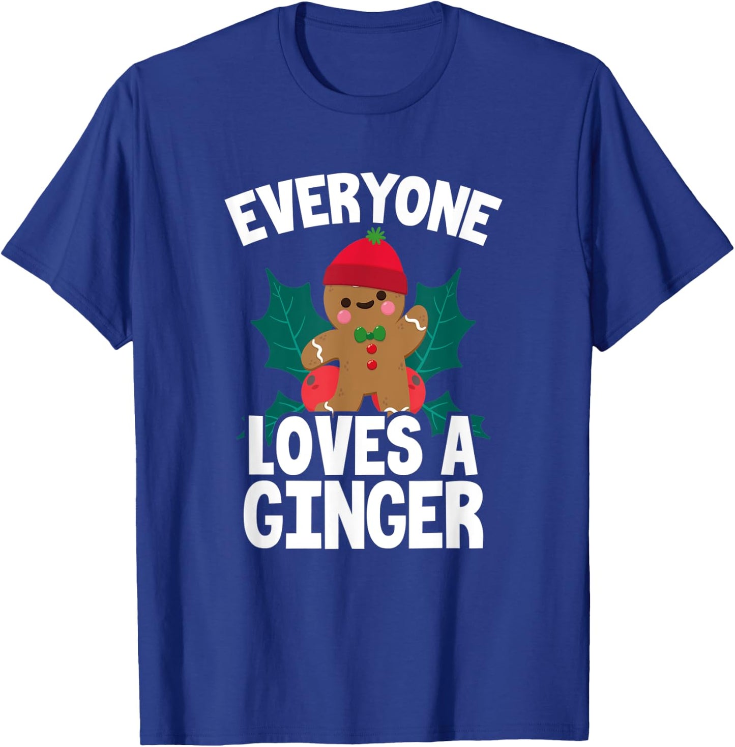 Everyone Loves A Ginger Christmas Gingerbread Man Cookie T-Shirt - T-Shirt | Royal