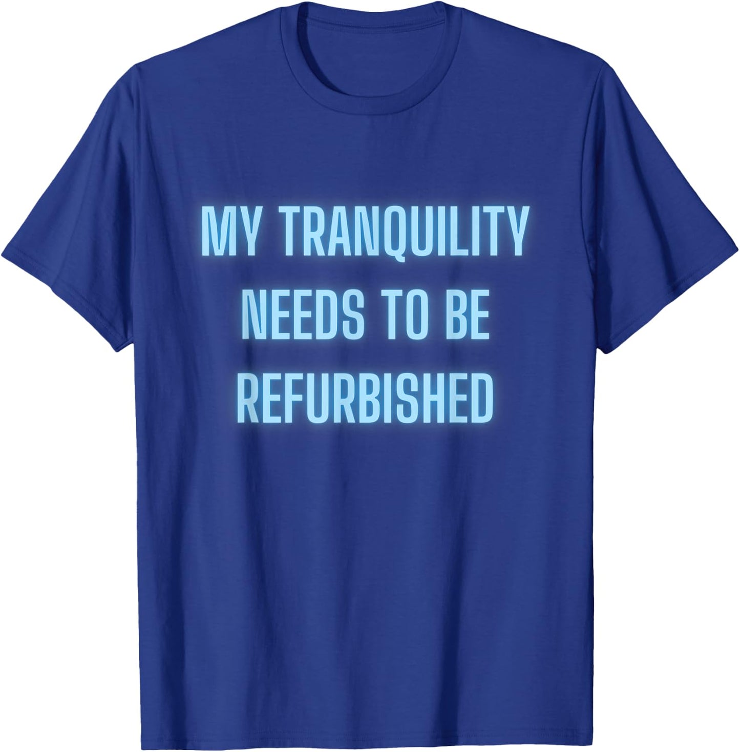 Stressed Out Anxiety My Tranquility Needs To Be Refurbished T-Shirt - T-Shirt | Royal