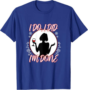 I Do I Did I'm Done T-Shirt - T-Shirt | Royal