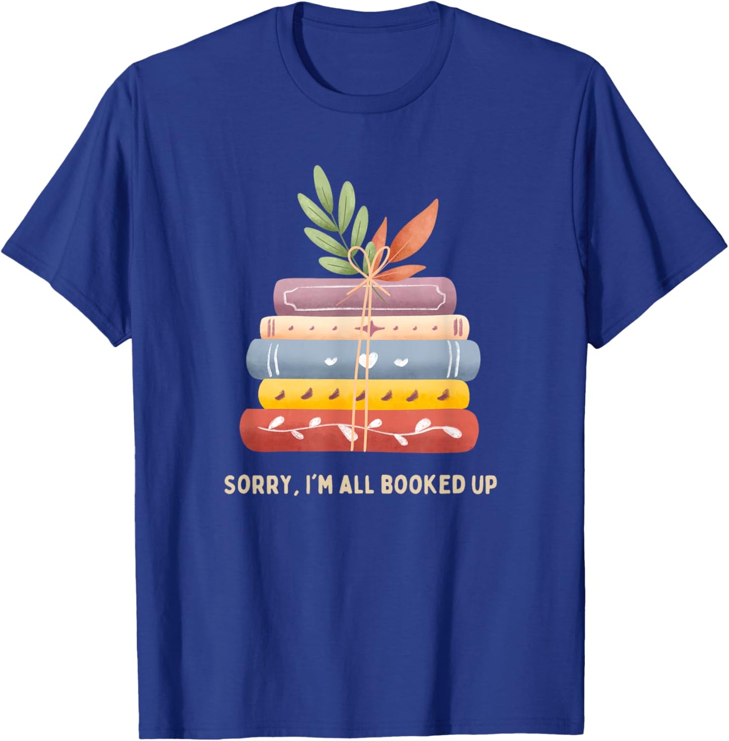 Sorry, I'm All Booked Up T-Shirt - T-Shirt | Royal