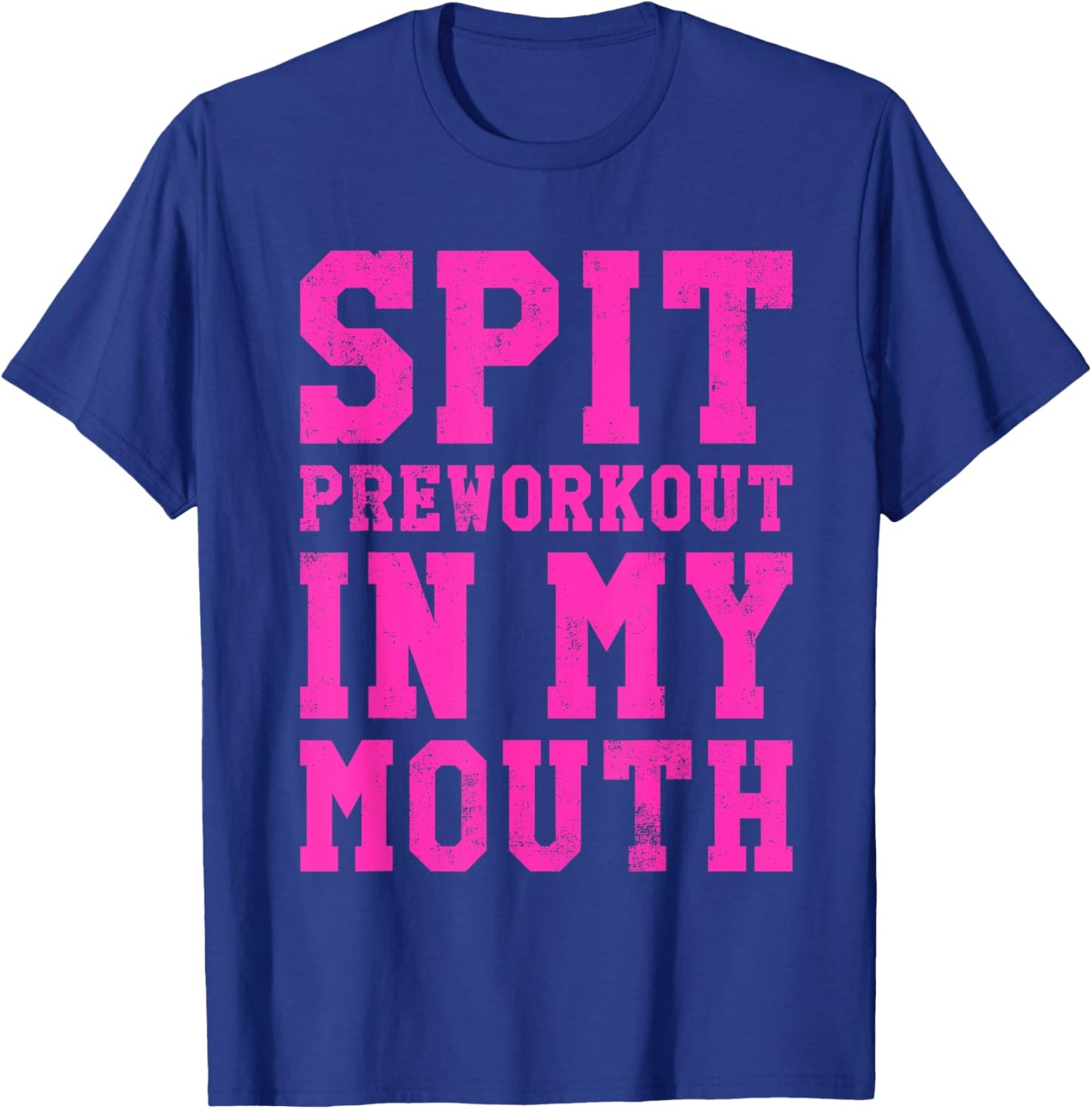 Funny Spit Preworkout In My Mouth Gym Exercise Workout T-Shirt - T-Shirt | Royal