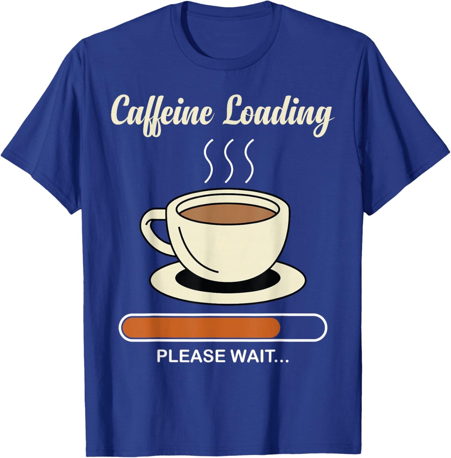 Caffeine Loading Please Wait - Coffee Lover T-Shirt - T-Shirt | Royal