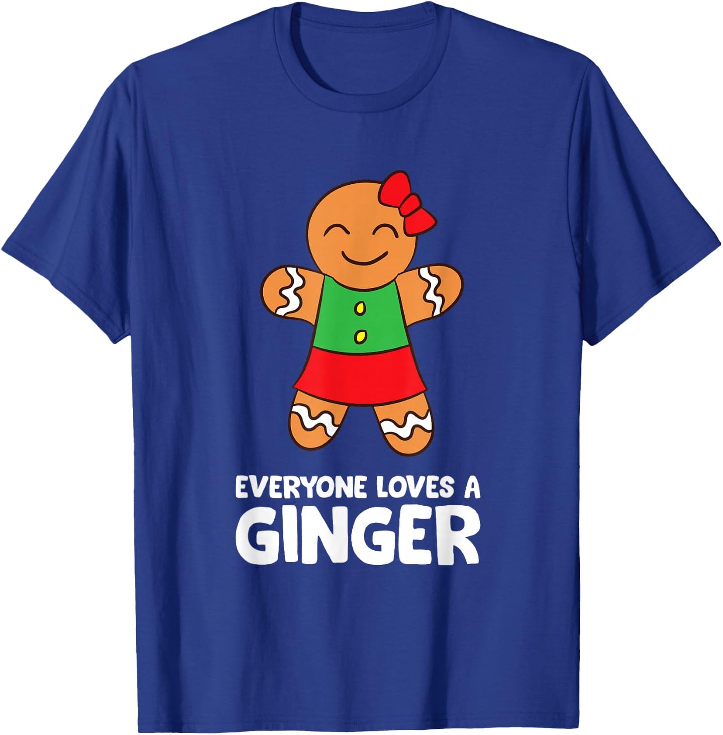 Gingerbread Christmas Cookie Baking Everyone Loves A Ginger T-Shirt - T-Shirt | Royal