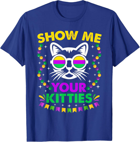 Show Me Your Cute Kitties Funny Mardi Gras Party Cat Lover Men Women T-Shirt - T-Shirt | Royal