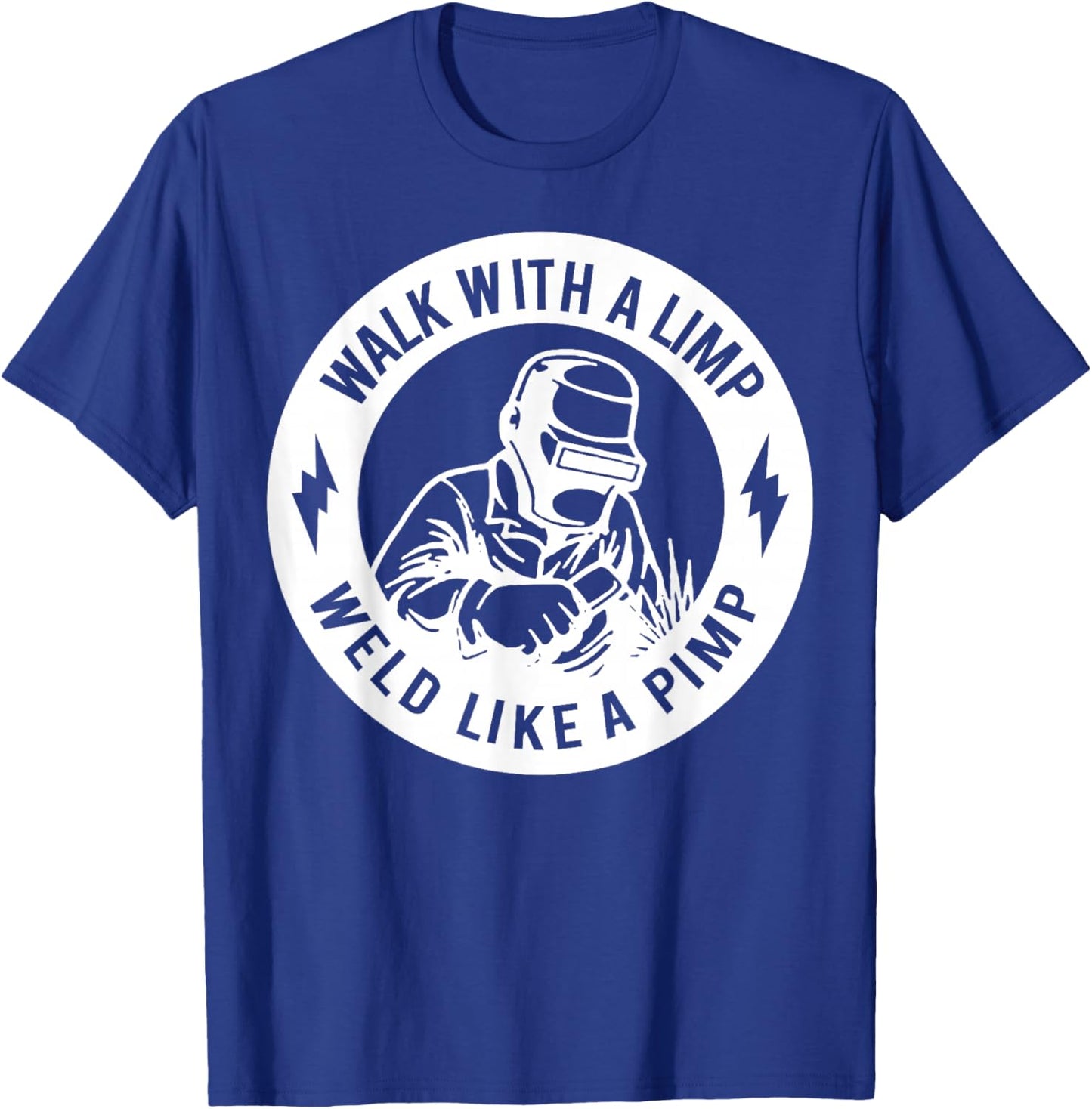 Walk with A Limp Weld Like A Pimp T-Shirt - T-Shirt | Royal