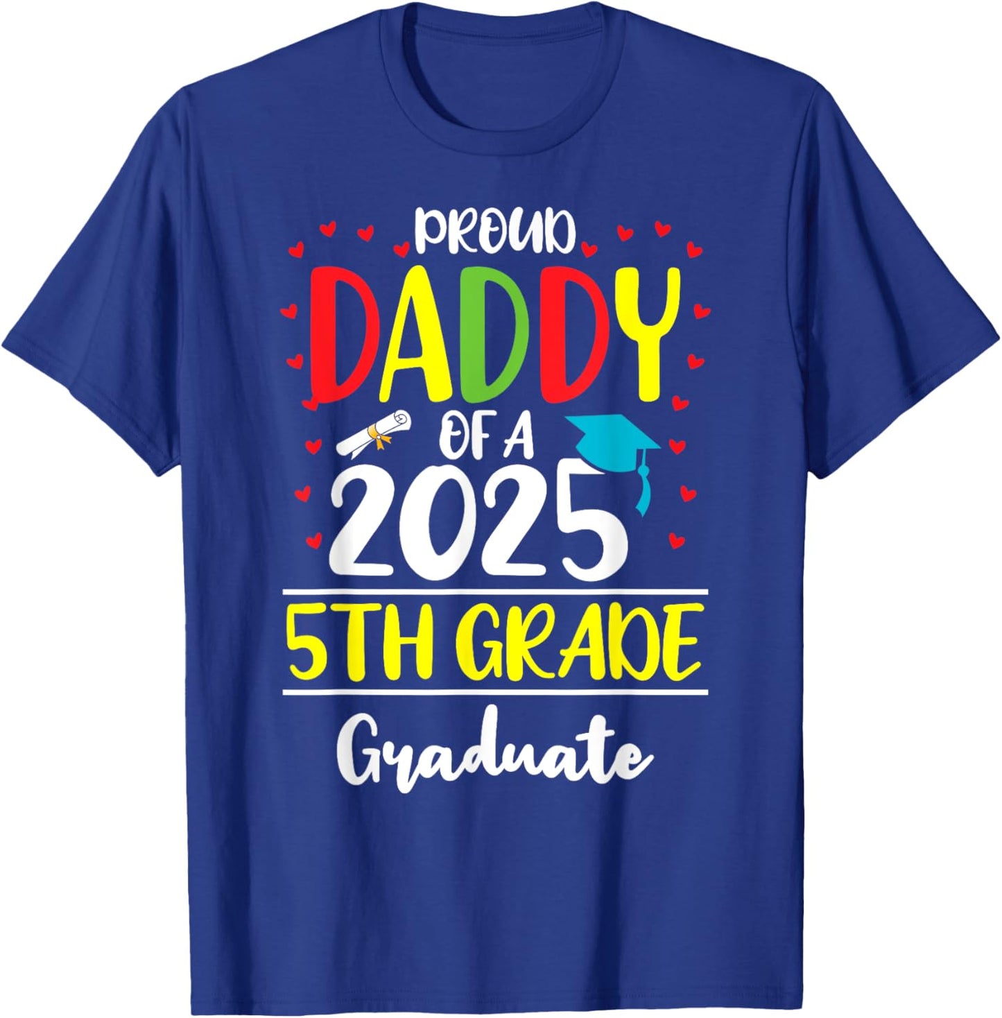 Funny Proud Daddy of a Class of 2025 5th Grade Graduate T-Shirt - T-Shirt | Royal
