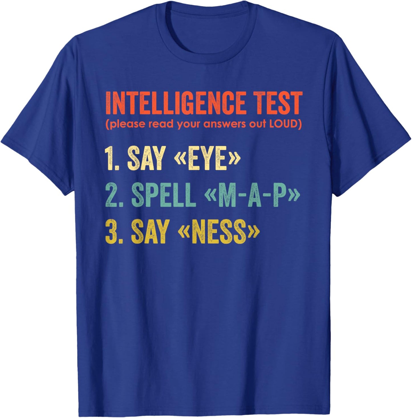 Intelligence Test Say Eye Map Ness Funny Dad Joke Sarcastic T-Shirt - T-Shirt | Royal