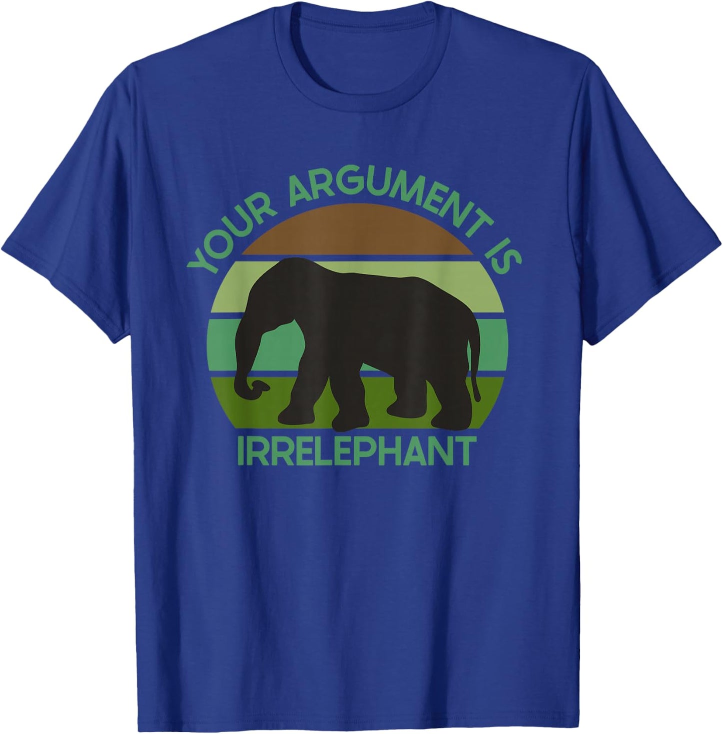 Funny Elephant Pun Your Argument Is Irrelephant T-Shirt - T-Shirt | Royal