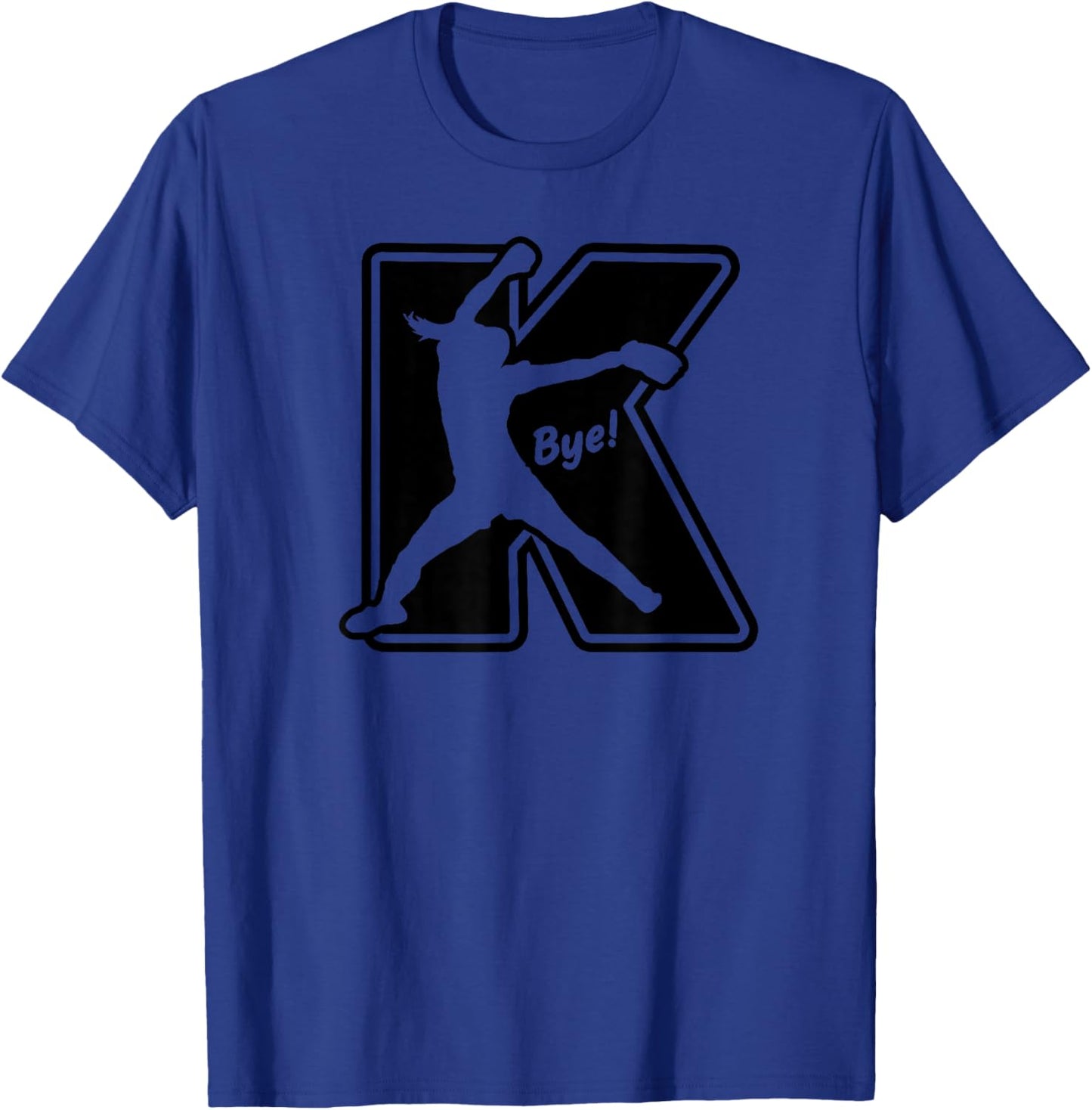 Fastpitch Softball Pitcher Strikeout K Bye Funny Saying T-Shirt - T-Shirt | Royal
