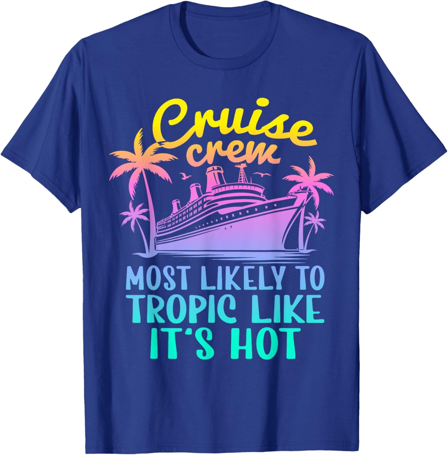 Cruise Most Likely To Tropic Like Its Hot Family Cruise 2024 T-Shirt - T-Shirt | Royal