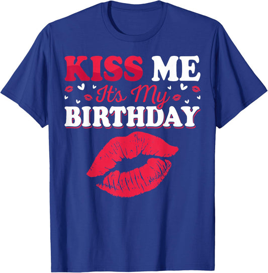 Kiss Me It’s My Birthday Funny Birthday Celebration T-Shirt - T-Shirt | Royal