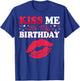 Kiss Me It’s My Birthday Funny Birthday Celebration T-Shirt - T-Shirt | Royal