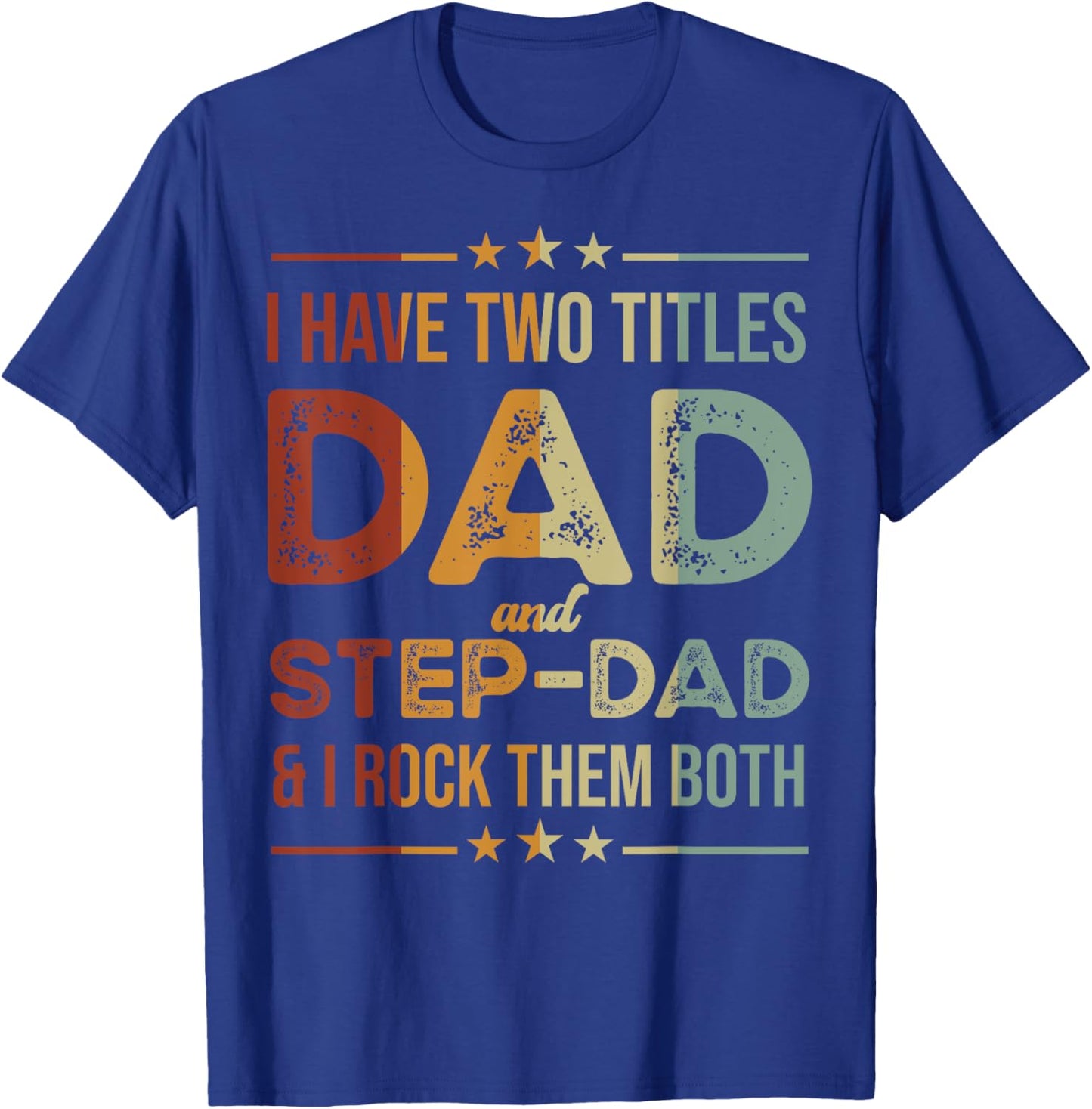 I Have Two Titles Dad And Step-Dad Funny Fathers Day T-Shirt - T-Shirt | Royal