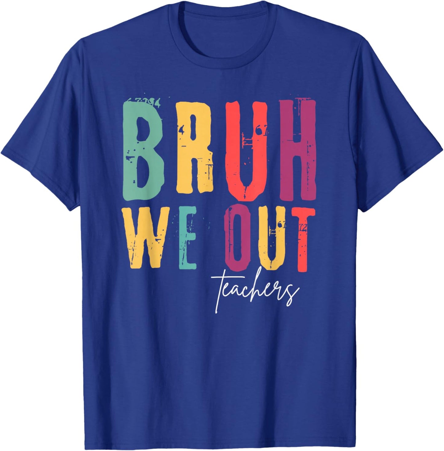Bruh We Out Teachers Funny End Of School Year Teacher Summer Men Women Kids T-Shirt - T-Shirt | Royal