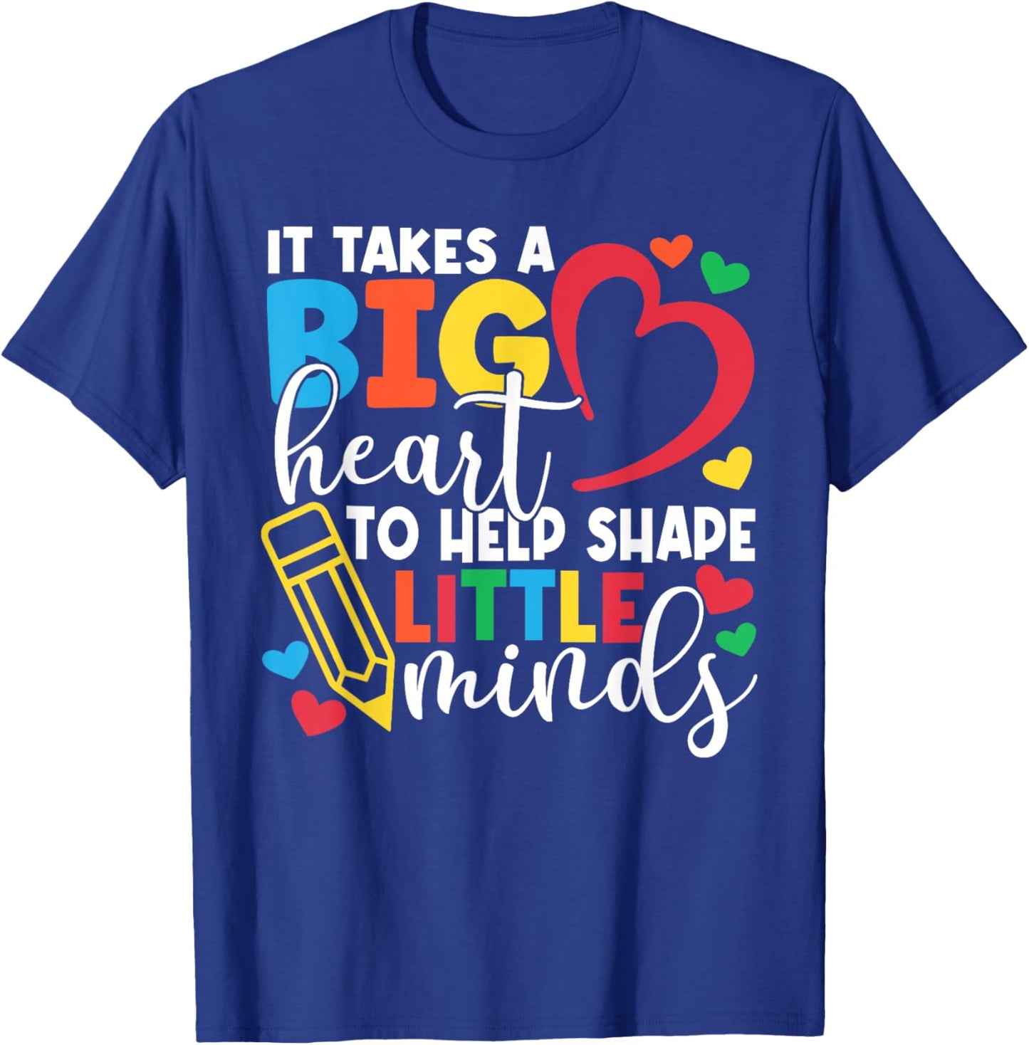 It Takes A Big Heart To Help Shape Little Minds Teacher Gift T-Shirt - T-Shirt | Royal