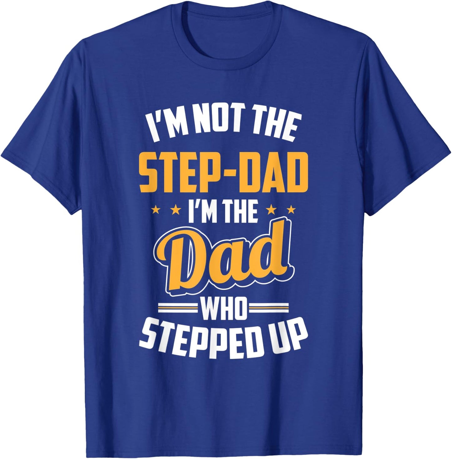 Gift Step Dad - Stepfather Dad Who Stepped Up T-Shirt - T-Shirt | Royal