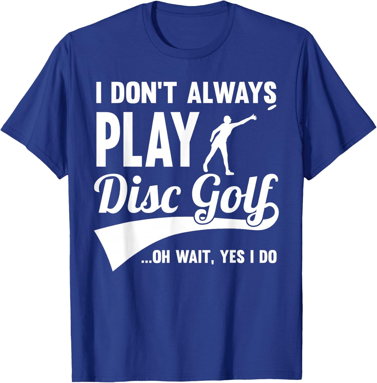 Disc Golf I Don't always play Yes I Do Midrange Gift Frisbee T-Shirt - T-Shirt | Royal