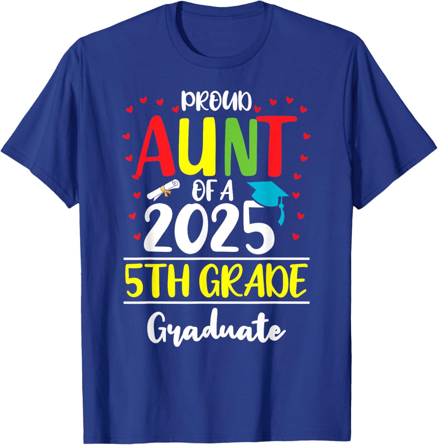 Funny Proud Aunt of a Class of 2025 5th Grade Graduate T-Shirt - T-Shirt | Royal