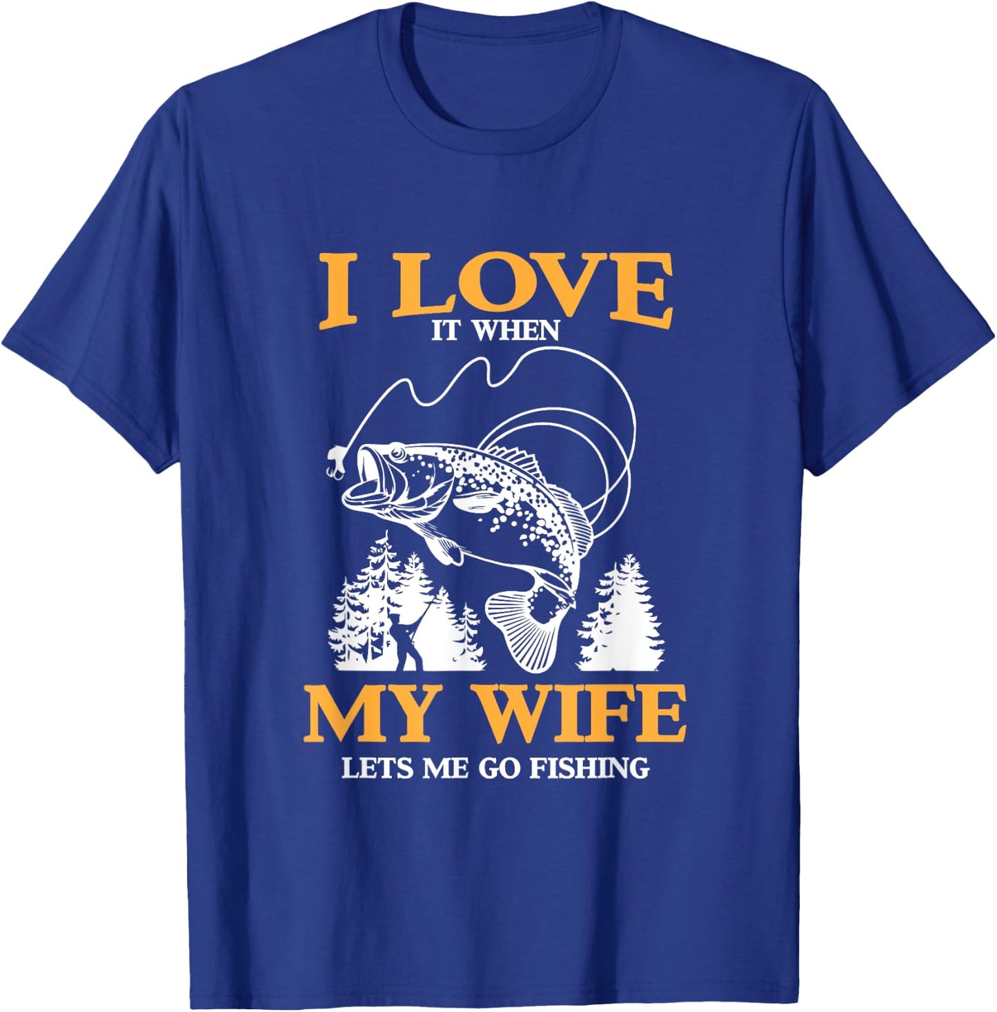 Funny I Love It When My Wife Lets Me Go Fishing T-Shirt - T-Shirt | Royal