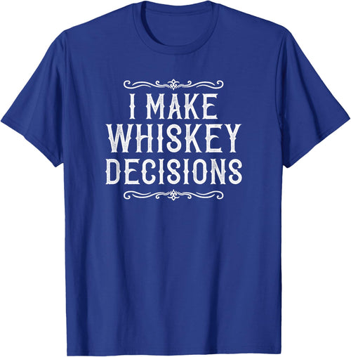 I Make Whiskey Decisions Funny Whiskey Drinker