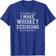 I Make Whiskey Decisions Funny Whiskey Drinker T-Shirt - T-Shirt | Royal
