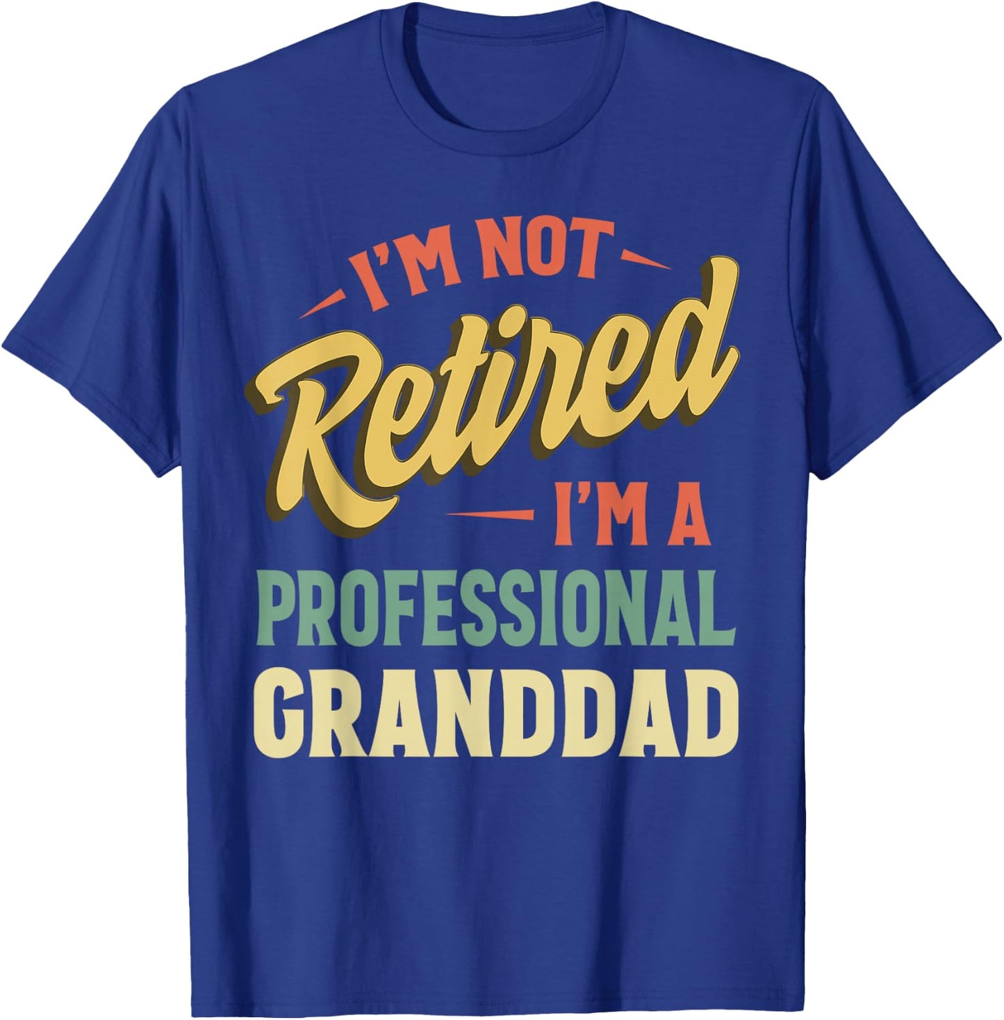 I'm Not Retired I'm A Professional Granddad T-Shirt - T-Shirt | Royal