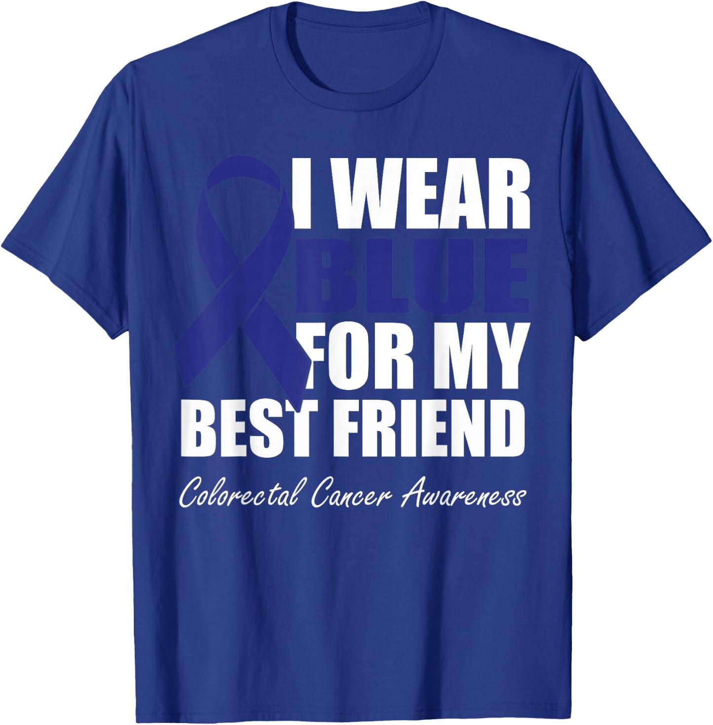 I Wear Blue For My Best Friend Colorectal Cancer Awareness T-Shirt - T-Shirt | Royal