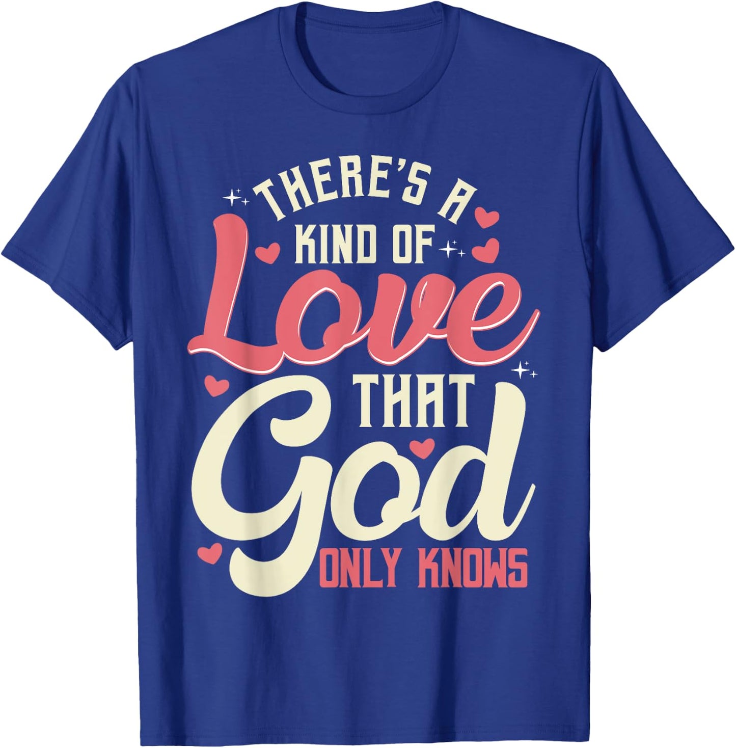 There is a kind of love that only God knows Christian T-Shirt - T-Shirt | Royal