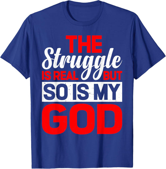 The Struggle Is Real But So Is My God T-Shirt - T-Shirt | Royal