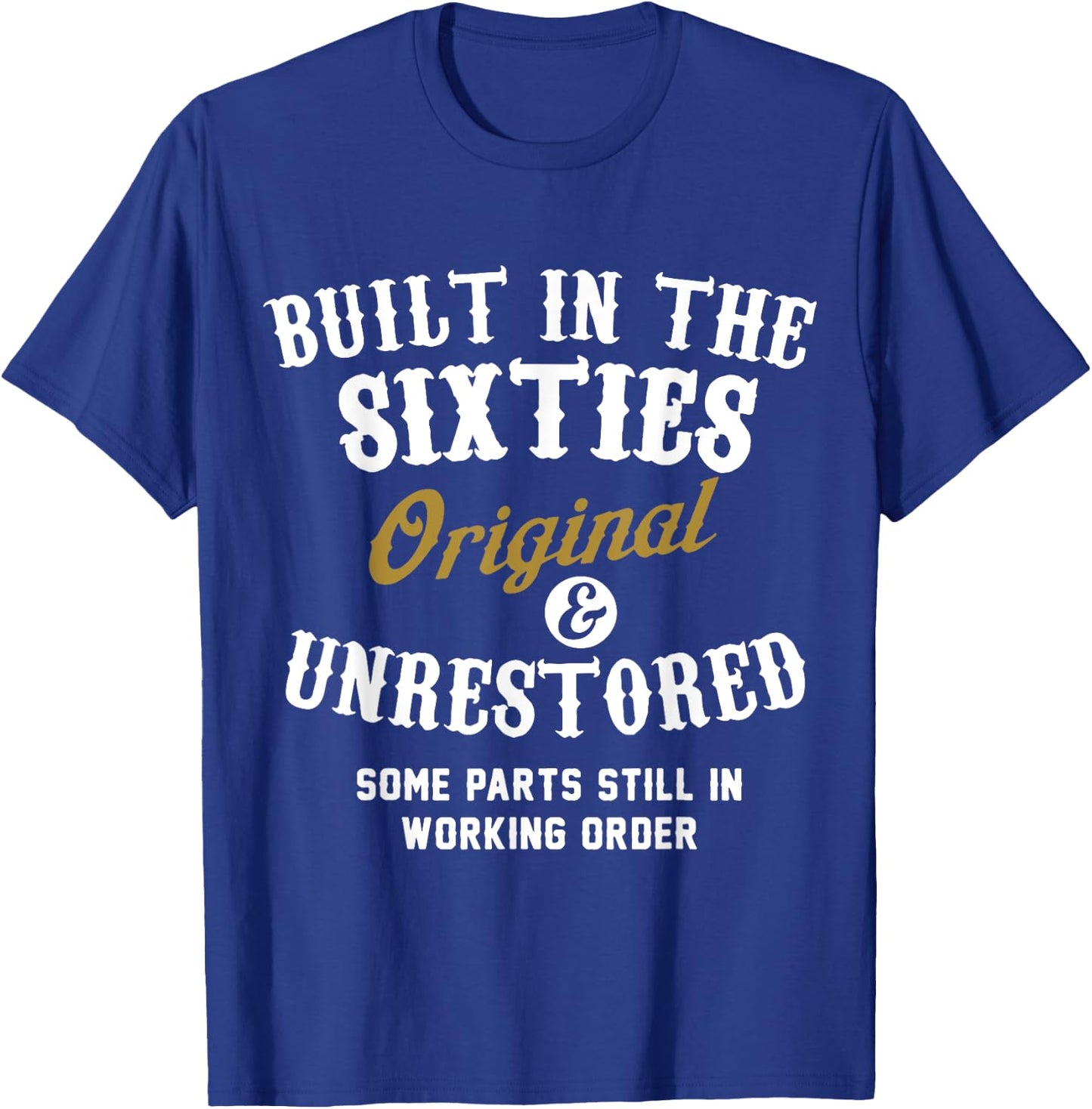 Built In The Sixties Original And Unrestored - 50th Birthday T-Shirt - T-Shirt | Royal
