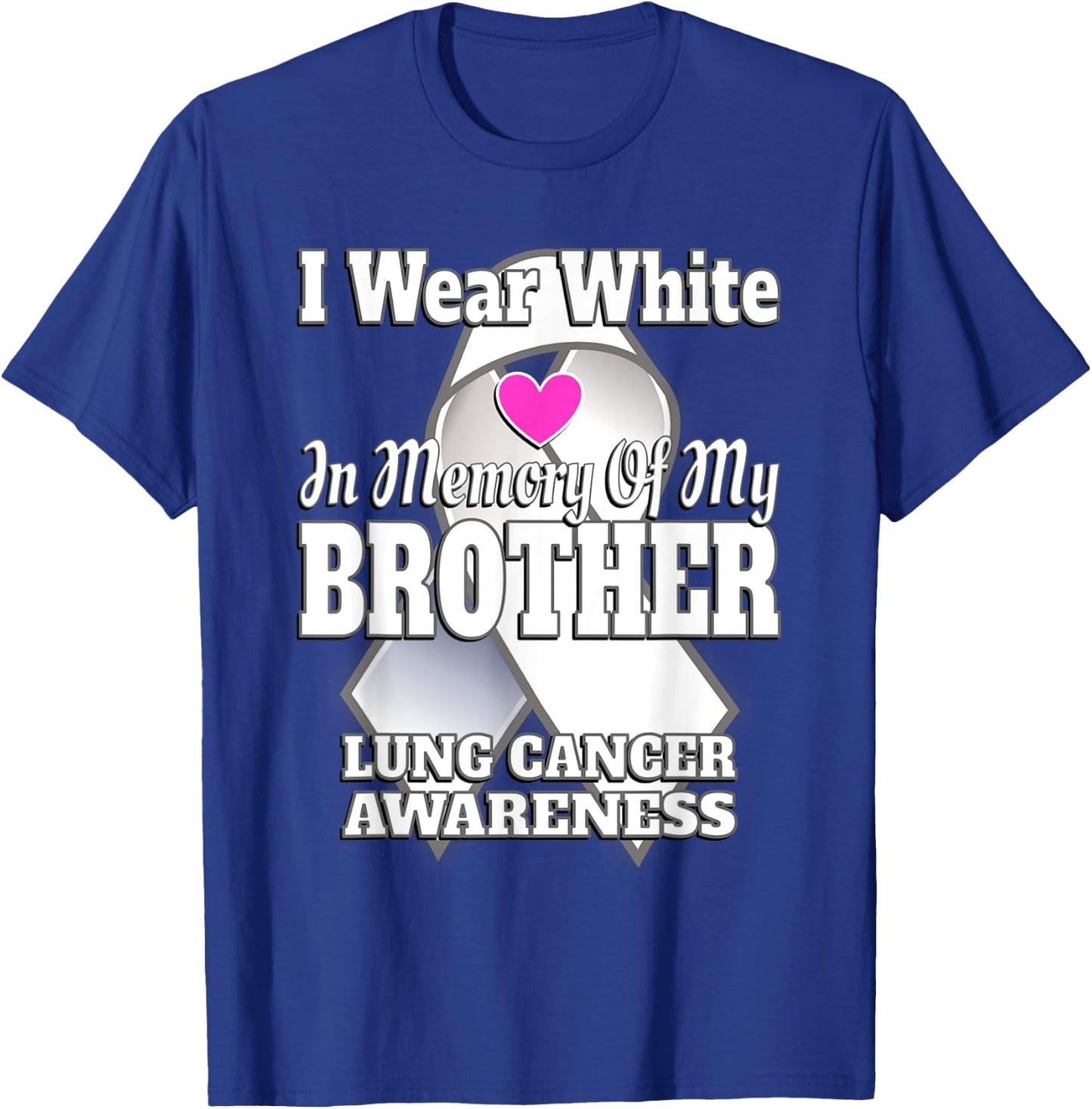 I Wear White In Memory Of My Brother Lung Cancer Awareness T-Shirt - T-Shirt | Royal