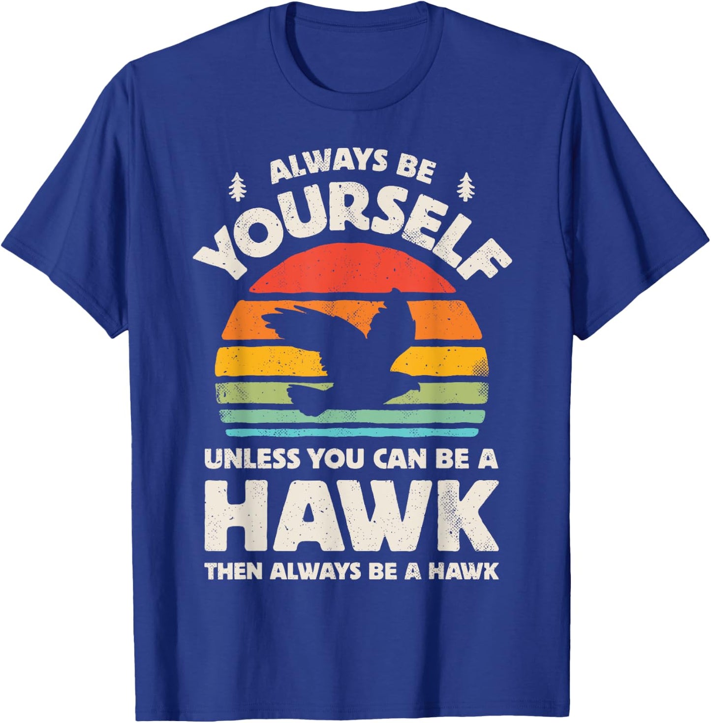 Hawk Always Be Yourself Retro Vintage 60s 70s Bird T-Shirt - T-Shirt | Royal