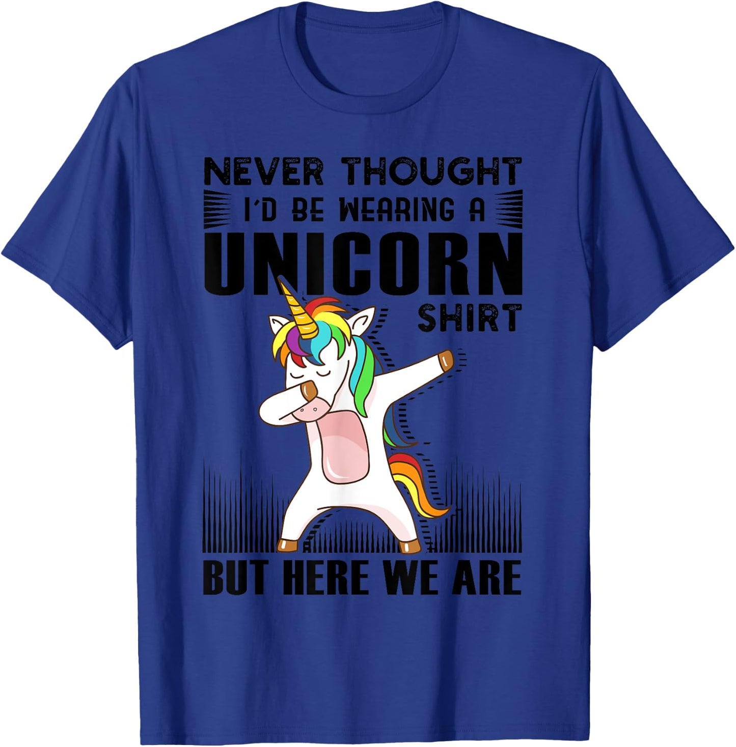 Never Thought I'd Be Wearing A Unicorn Shirt But Here We Are T-Shirt - T-Shirt | Royal
