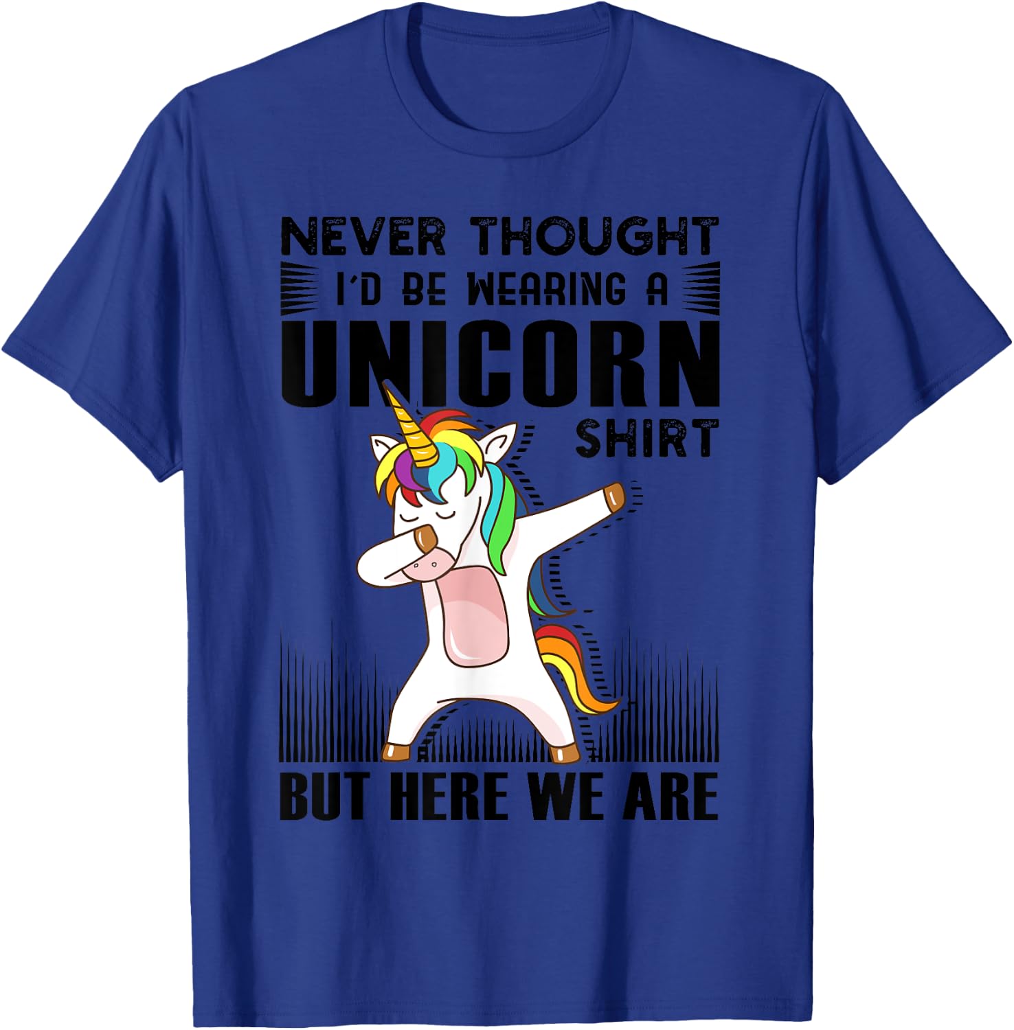 Never Thought I'd Be Wearing A Unicorn Shirt But Here We Are T-Shirt - T-Shirt | Royal