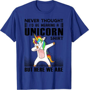 Never Thought I'd Be Wearing A Unicorn Shirt But Here We Are T-Shirt - T-Shirt | Royal