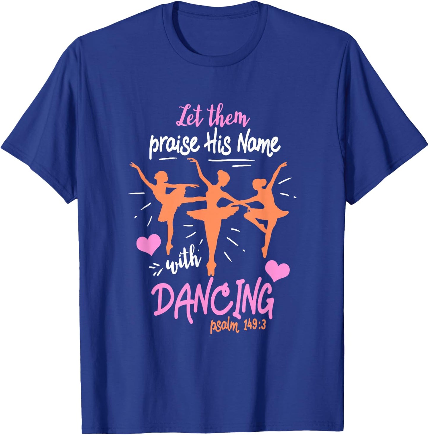 Let Them Praise His Name with Dancing Psalm 149:3 T-Shirt - T-Shirt | Royal