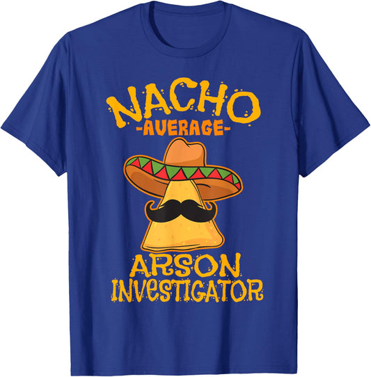 Nacho Average Arson Investigator Fire Marshall Cinco de Mayo T-Shirt - T-Shirt | Royal