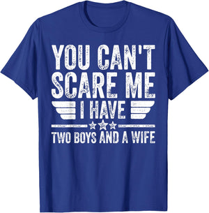 You Can't Scare Me I Have Two Boys And A Wife T-Shirt - T-Shirt | Royal