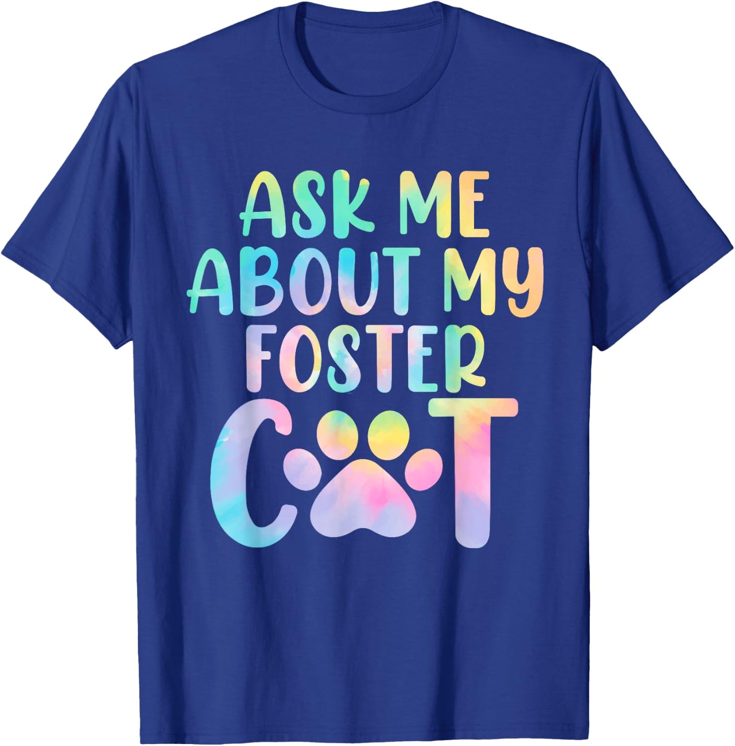 Ask Me About My Foster Cat Tie Dye Shelter Funny Cat Lovers Men Women T-Shirt - T-Shirt | Royal