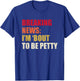 Breaking News I'm 'Bout To Be Petty Funny Quotes T-Shirt - T-Shirt | Royal