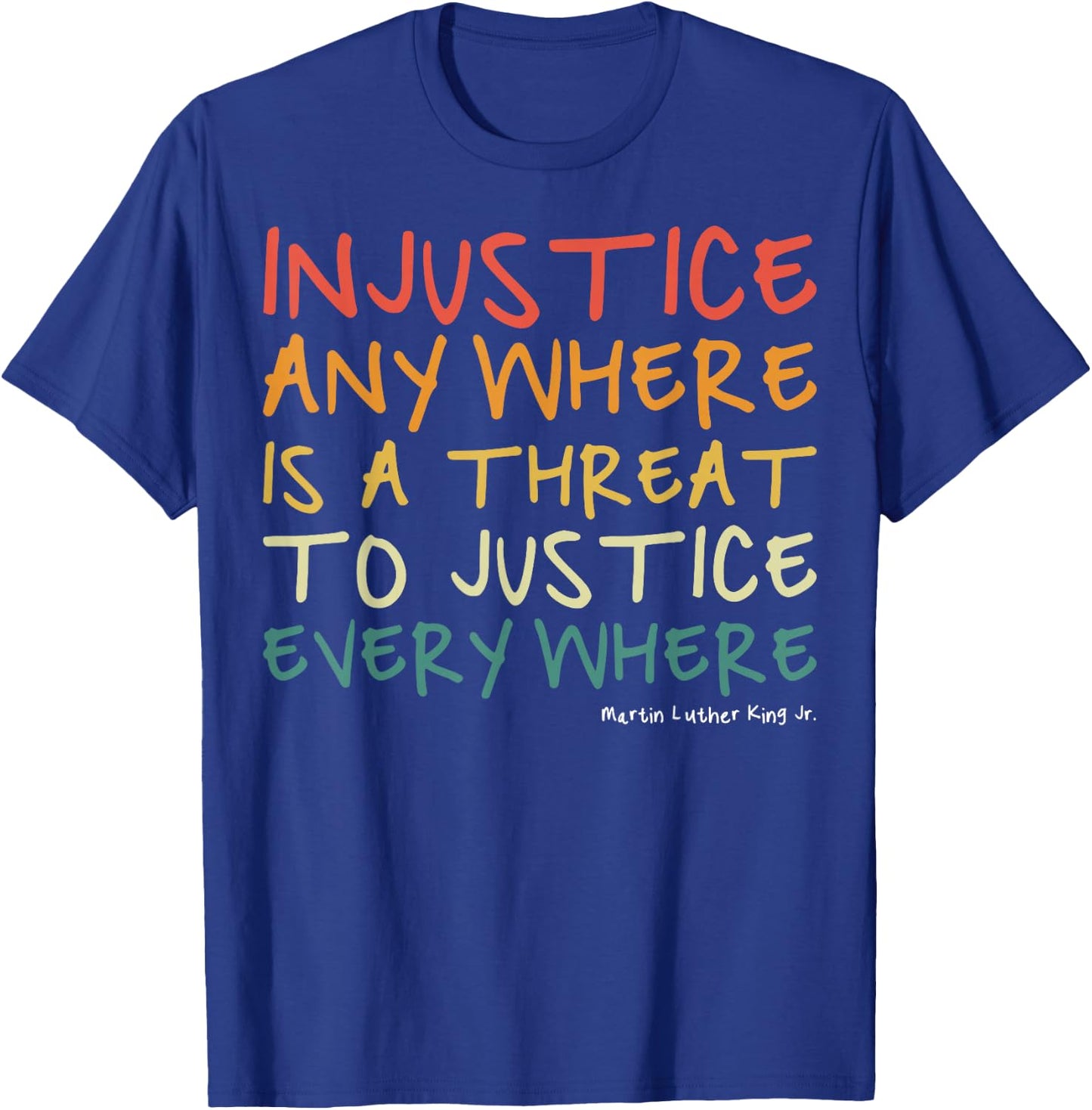 Injustice Anywhere is A Threat to Justice Everywhere T-Shirt - T-Shirt | Royal