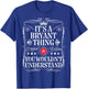 Bryant Name Its A Bryant Thing You Wouldn't Understand T-Shirt - T-Shirt | Royal