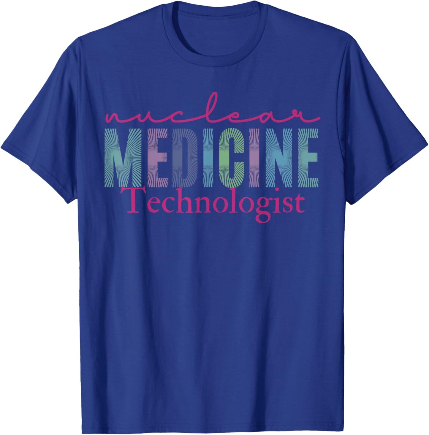 Nuclear Medicine Technologist Radiology Technology T-Shirt - T-Shirt | Royal
