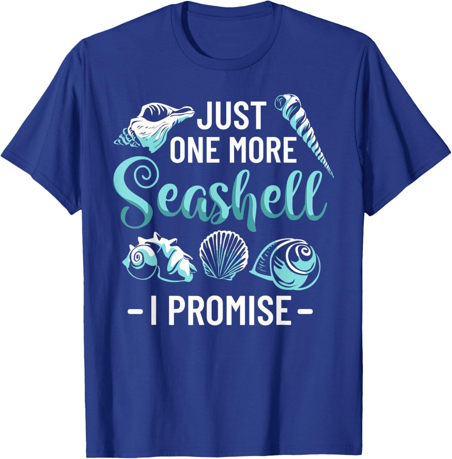 Conchology Shell Collecting Just One More Seashell I Promise T-Shirt - T-Shirt | Royal