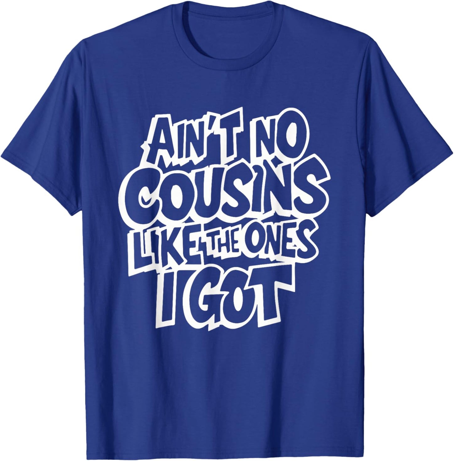 Ain't No Cousins Like The Ones I Got Funny Cousin Crew - Black, -Adults/Kids, Small, Short Sleeve, Polyester, Modern Classic, Family Theme Letter Print T-Shirt - T-Shirt | Royal