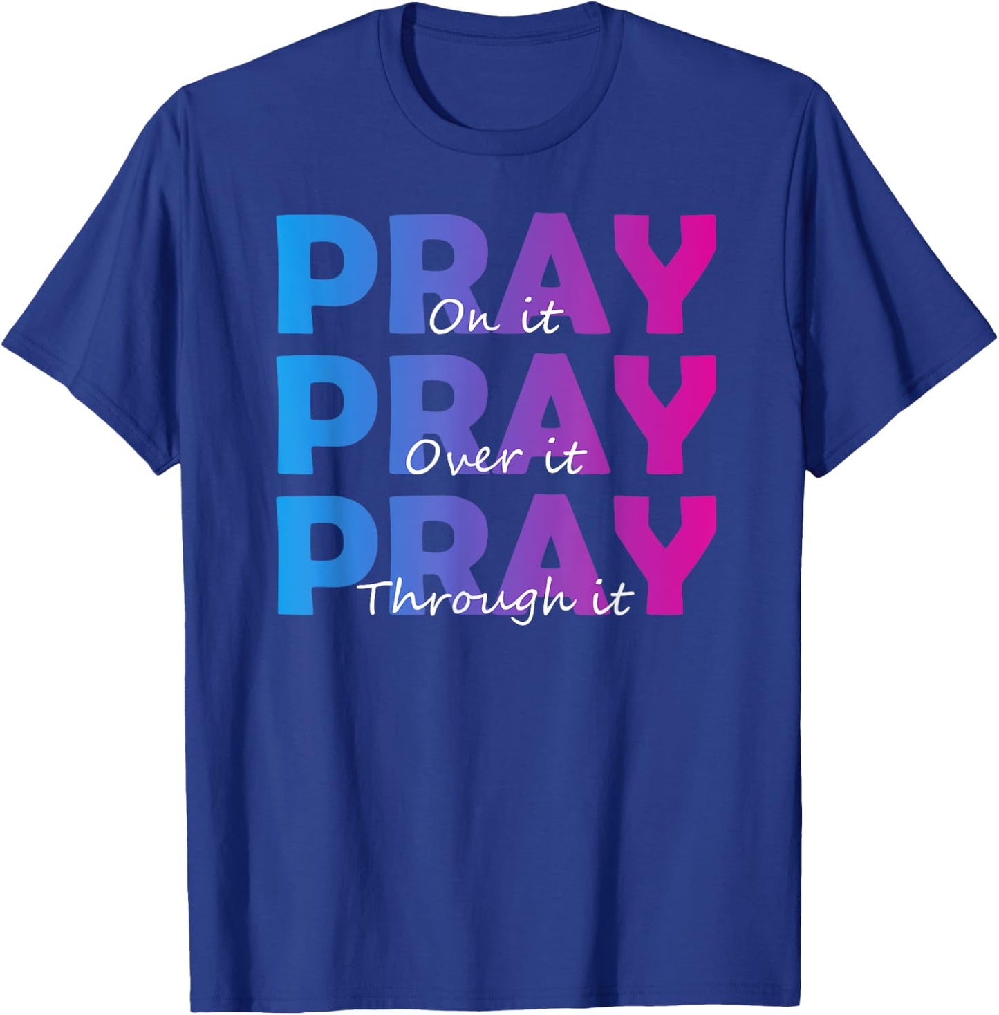 Christian Faith Pray On It Pray Over It Pray Through It T-Shirt - T-Shirt | Royal